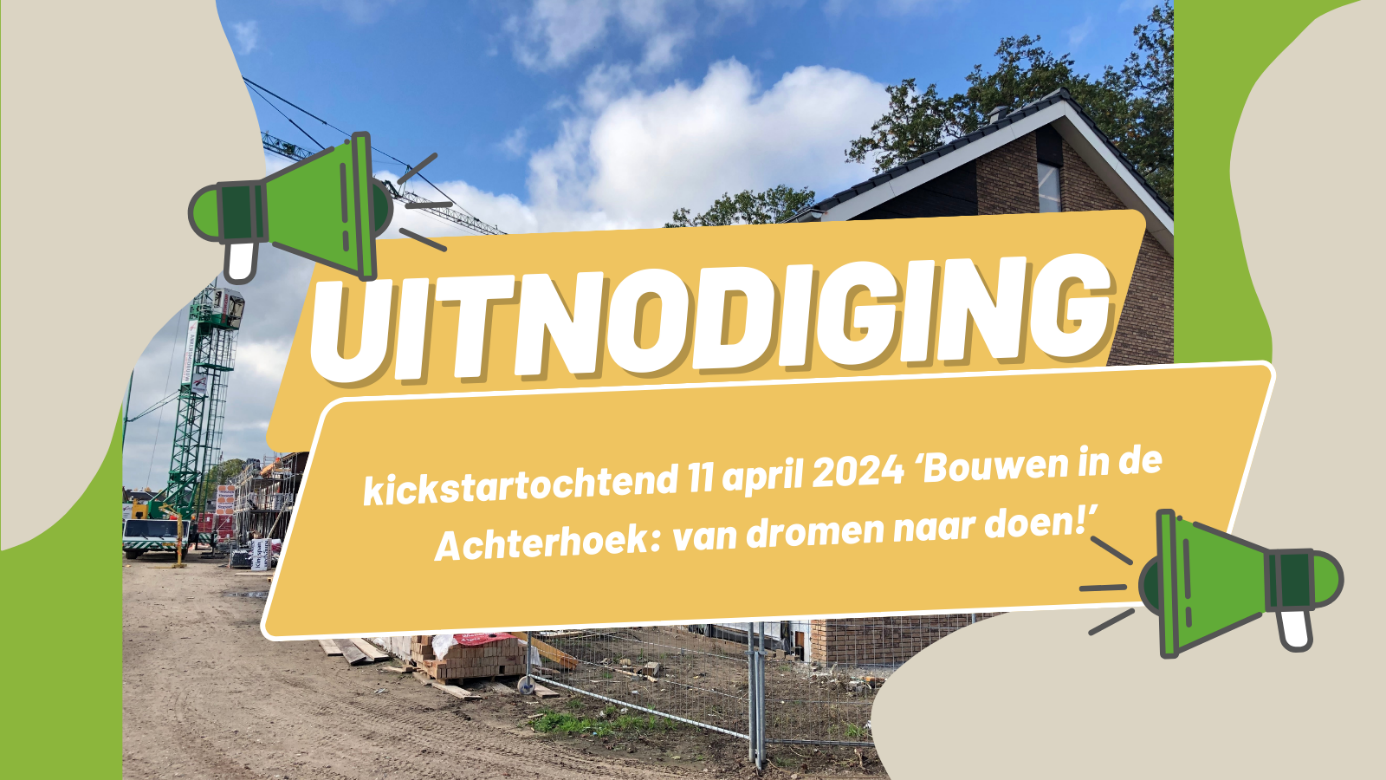 Deze afbeelding bevat een bouwplaats op de achtergrond, met daarvoor de tekst: 'Uitnodiging - kickstartochtend 11 april 2024 'Bouwen in de Achterhoek, van dromen naar doen!'.